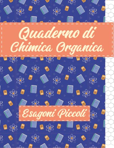 Quaderno di Chimica Organica - Esagoni Piccoli: 120 Pagine A4 con Fogli Esagonali con Allineamento Verticale per Appunti di Biochimica per Studenti e Insegnanti | Disegno di Molecole e Formule