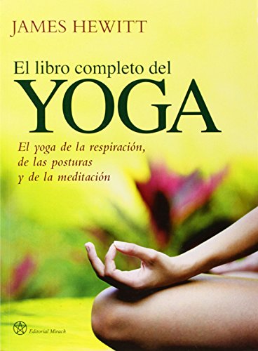 El libro completo del yoga: El yoga de la respiración, de las posturas y de la meditación (SIN COLECCION)