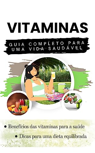 Vitaminas : Guia Completo para uma Vida Saudável (Portuguese Edition)