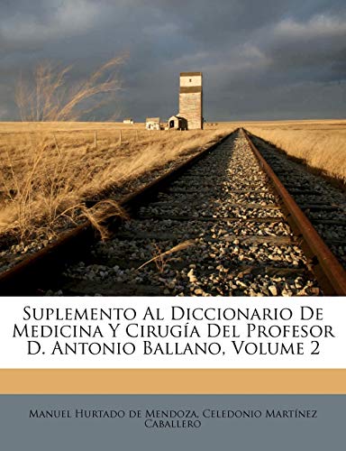 Suplemento Al Diccionario De Medicina Y Cirugía Del Profesor D. Antonio Ballano, Volume 2