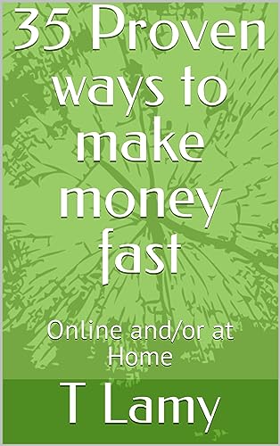 35 Proven ways to make money fast : Online and/or at Home (English Edition)