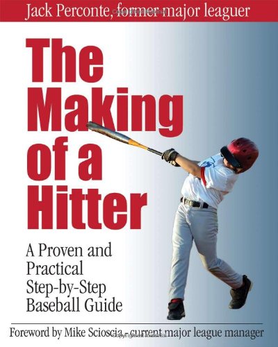 The Making of a Hitter: A Proven and Practical Step-by-Step Baseball Guide