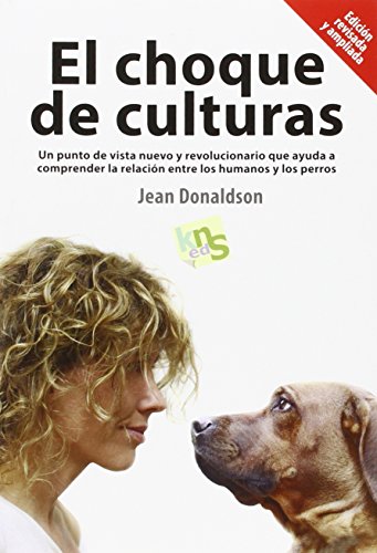El choque de culturas. Edición revisada y ampliada: Un punto de vista nuevo y revolucionario que ayuda a comprender la relación entre los humanos y los perros. (SIN COLECCION)