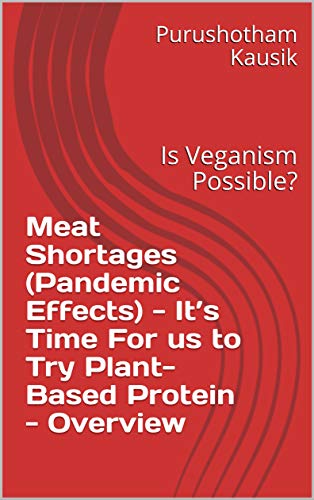 Meat Shortages (Pandemic Effects) - It’s Time For us to Try Plant-Based Protein - Overview: Is Veganism Possible? (English Edition)