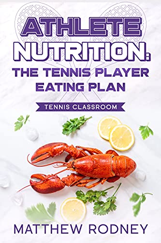 The Tennis Player Eating Plan: Athlete Nutrition (The Tennis Classroom Book 1) (English Edition)