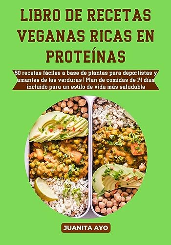 LIBRO DE RECETAS VEGANAS RICAS EN PROTEÍNAS: 50 recetas fáciles a base de plantas para deportistas y amantes de las verduras | Plan de comidas de 14 días incluido para un estilo de vida más saludable