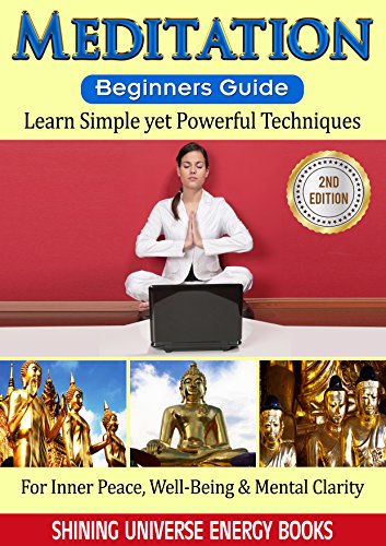 Meditation: Beginner's Guide - Learn Simple yet Powerful Techniques: For Inner Peace, Well-Being & Mental Clarity. (Mindfulness, Yoga, Positive Thinking) (English Edition)