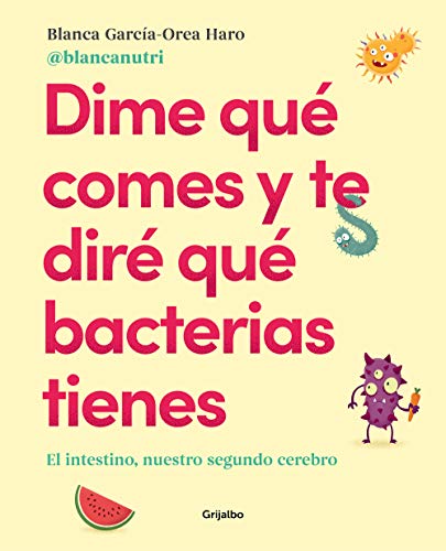 Dime qué comes y te diré qué bacterias tienes: El intestino, nuestro segundo cerebro(Alimentación saludable) (Cocina saludable)