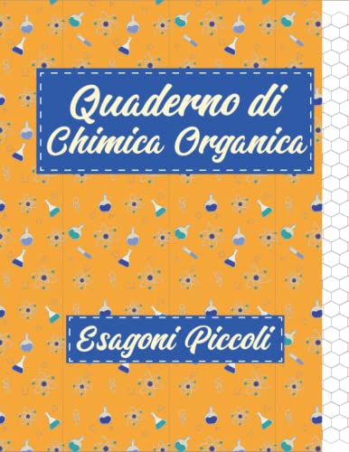 Quaderno di Chimica Organica - Esagoni Piccoli: 120 Pagine A4 con Fogli Esagonali con Allineamento Verticale per Appunti di Biochimica per Studenti e Insegnanti | Disegno di Molecole e Formule