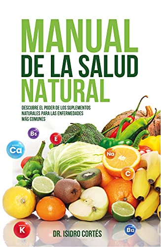 Manual de la Salud Natural: Descubre el poder de los suplementos naturales para las enfermedades más comunes