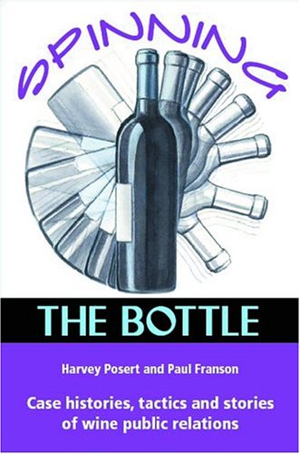 Spinning the Bottle: Case Histories, Tactics and Stories of Wine Public Relations