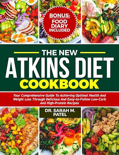 The New Atkins Diet Cookbook: Your Comprehensive Guide to Achieving Optimal Health and Weight Loss Through Delicious and Easy-to-Follow Low-Carb and High-Protein Recipes (English Edition)