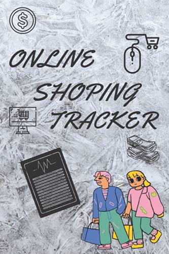Online Shopping Tracker: Keep Tracking Organizer Notebook for Online Purchases or Shopping Orders Made Through an Online Website or Application