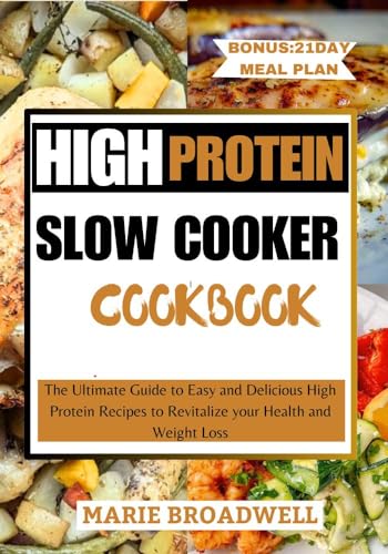 HIGH PROTEIN SLOW COOKER COOKBOOK : The Ultimate Guide to Easy and Delicious High Protein Recipes to Revitalize your Health and Weight Loss (English Edition)
