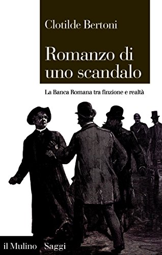 Romanzo di uno scandalo: La Banca Romana tra finzione e realtà (Saggi Vol. 865) (Italian Edition)