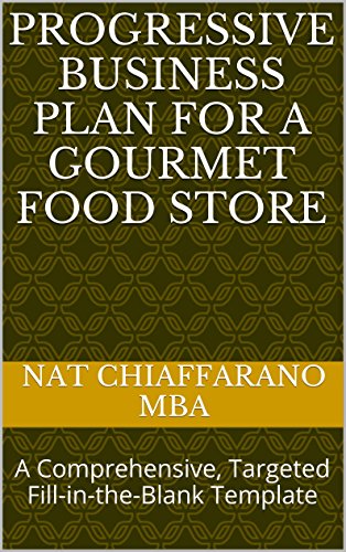 Progressive Business Plan for a Gourmet Food Store: A Comprehensive, Targeted Fill-in-the-Blank Template (English Edition)