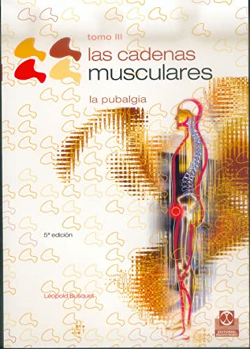 Cadenas musculares, Las (Tomo III).La Pubalgia: 3 (Medicina)