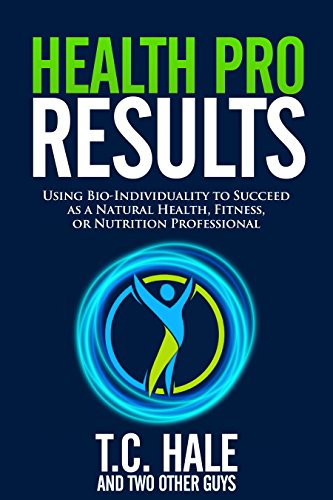 Health Pro Results: Using Bio-Individuality To Succeed As A Natural Health, Fitness, Or Nutrition Professional (English Edition)