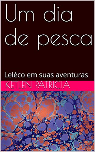 Um dia de pesca: Leléco em suas aventuras (Portuguese Edition)