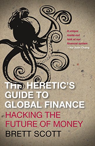 The Heretic's Guide to Global Finance: Hacking the Future of Money (English Edition)