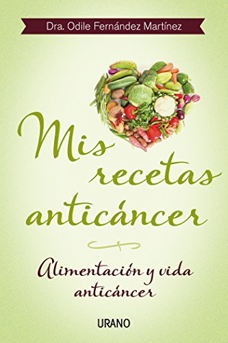 Mis recetas anticáncer: Alimentación y vida anticáncer (Nutrición y dietética)