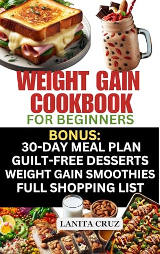 Weight Gain Cookbook for Beginners: Quick and Easy-to-make Delicious High Calorie Recipes for Healthy Weight Gain [High Protein Diet Recipes] (English Edition)