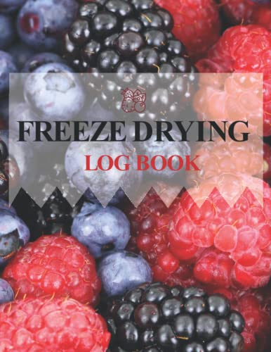 Freeze drying log book: Use this Journal to keep track of all the information about each batch | Purchases & Maintenance Log | freezer dryer logbook Large size 8.5’’x11’’ 110 Pages