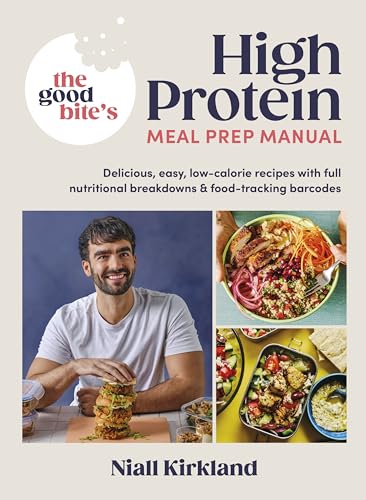 The Good Bite’s High Protein Meal Prep Manual: Delicious, easy low-calorie recipes with full nutritional breakdowns & food-tracking barcodes (English Edition)