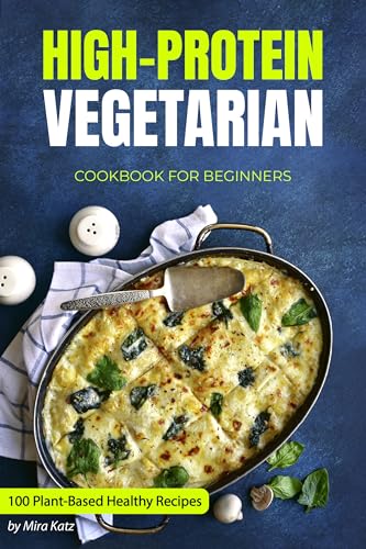 High-Protein Vegetarian Cookbook for Beginners: Plant-Based Low-Carb Recipes for a Healthy Weight Loss Diet (English Edition)