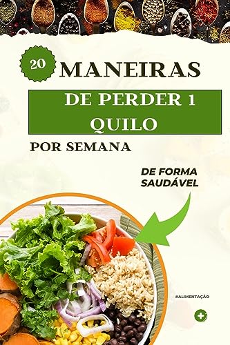 20 Maneiras de perde peso de forma saudável: 20 MANEIRAS DE PERDER 1 QUILO POR SEMANA DE FORMA SAUDAVEL (Portuguese Edition)