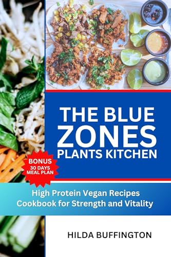 THE BLUE ZONES PLANTS KITCHEN: High Protein Vegan Recipes Cookbook for Strength and Vitality (English Edition)