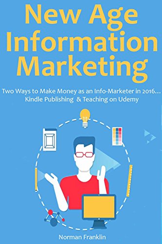 New Age Information Marketing: Two Ways to Make Money as an Info-Marketer in 2016… Kindle Publishing & Teaching on Udemy (bundle) (English Edition)