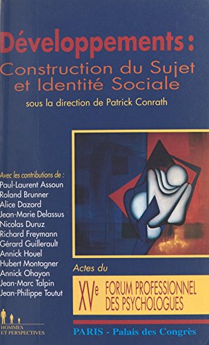 Développements : Construction du sujet et identité sociale: Actes du XVe Forum professionnel des psychologues, Paris, Palais des congrès, 26-28 juin 1997 (French Edition)