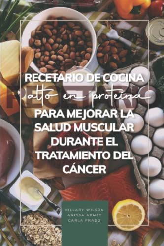 Recetario de cocina alto en proteína para mejorar la salud muscular durante el tratamiento del cáncer