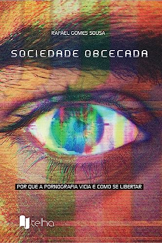Sociedade obcecada: por que a pornografia vicia e como se libertar (Portuguese Edition)