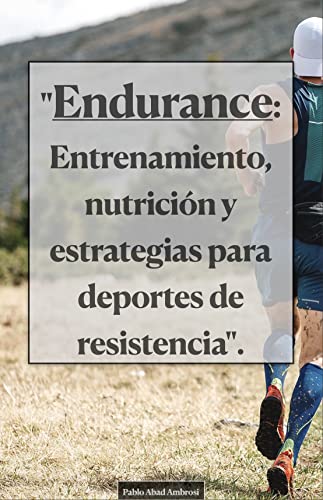Endurance: Entrenamiento, nutrición y estrategias para deportes de resistencia