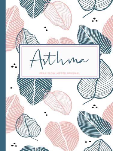 Asthma Peak Flow Meter Journal: Asthmatic Log Book. Detail & Note Every Breath. Ideal for Asthmatics, Medical Nurses, and Breathing Specialists