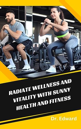 Radiate Wellness and Vitality with Sunny Health and Fitness (English Edition)