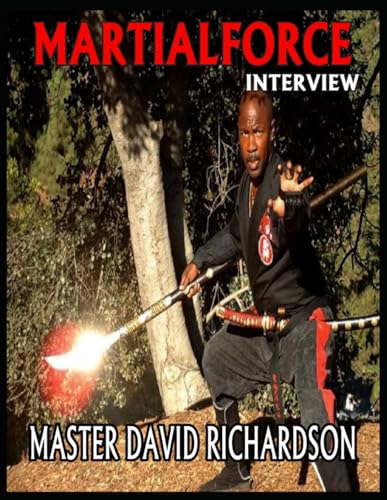 MARTIALFORCE INTERVIEW WITH GRAND MASTER DAVID RICHARDSON: MARTIALFORCE.COM ONLINE MAGAZINE
