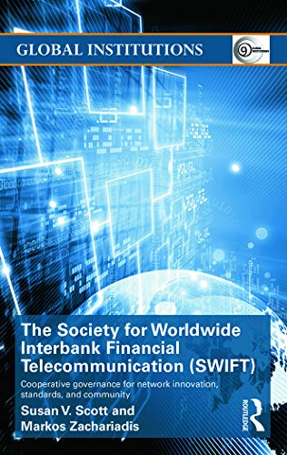 The Society for Worldwide Interbank Financial Telecommunication (SWIFT): Cooperative governance for network innovation, standards, and community (Global Institutions)