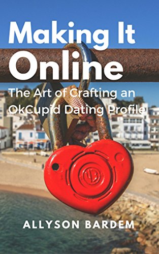 Making It Online: The Art of Crafting an OkCupid Dating Profile (English Edition)