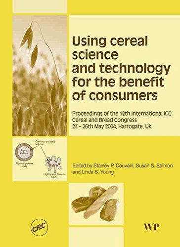 Using Cereal Science and Technology for the Benefit of Consumers: Proceedings of the 12th International ICC Cereal and Bread Congress, 24-26th May, 2004, ... Technology and Nutrition) (English Edition)