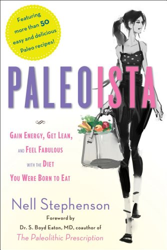 Paleoista: Gain Energy, Get Lean, and Feel Fabulous With the Diet You Were Born to Eat (English Edition)