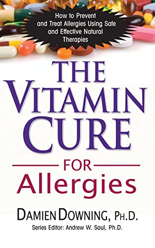 The Vitamin Cure for Allergies: How to Prevent and Treat Allergies Using Safe and Effective Natural Therapies (English Edition)