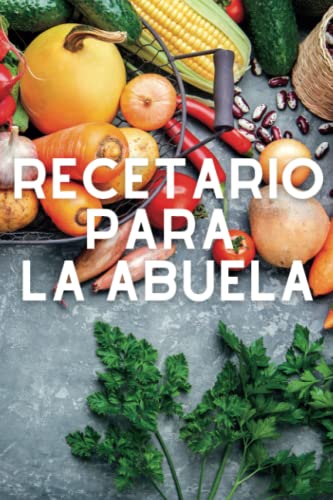 Recetario para la Abuela. Libro de recetas. Cuaderno para apuntar.: Las mejores recetas del mundo son de la abuela. En español + de 100 páginas