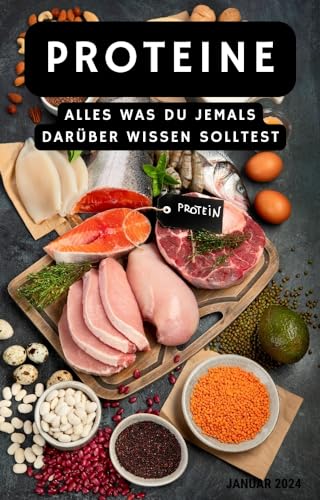PROTEINE: ALLES WAS ZU JEMALS DARÜBER WISSEN SOLLTEST (German Edition)