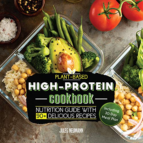 Plant-Based High-Protein Cookbook: Nutrition Guide With 90+ Delicious Recipes (Including 30-Day Meal Plan) (Vegan Meal Prep Book 2) (English Edition)