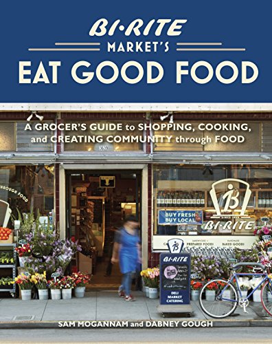 Bi-Rite Market's Eat Good Food: A Grocer's Guide to Shopping, Cooking & Creating Community Through Food [A Cookbook] (English Edition)